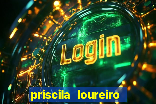priscila loureiro vila nova